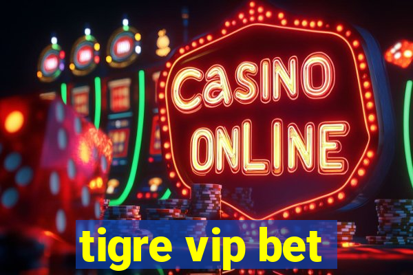 tigre vip bet